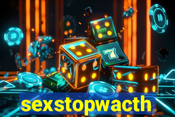 sexstopwacth
