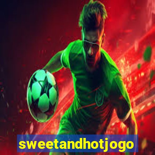 sweetandhotjogo