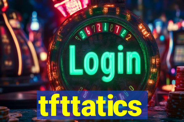 tfttatics