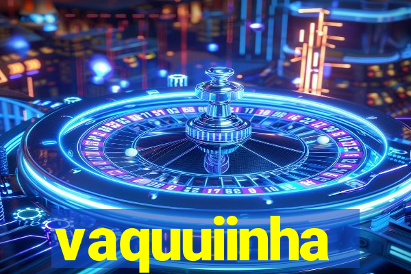 vaquuiinha