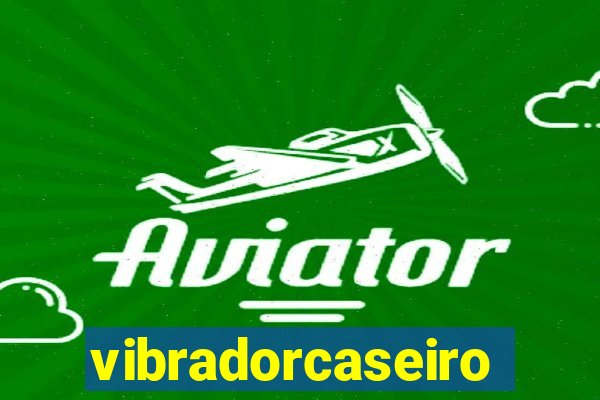 vibradorcaseiro