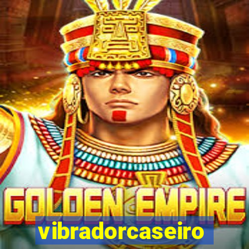 vibradorcaseiro