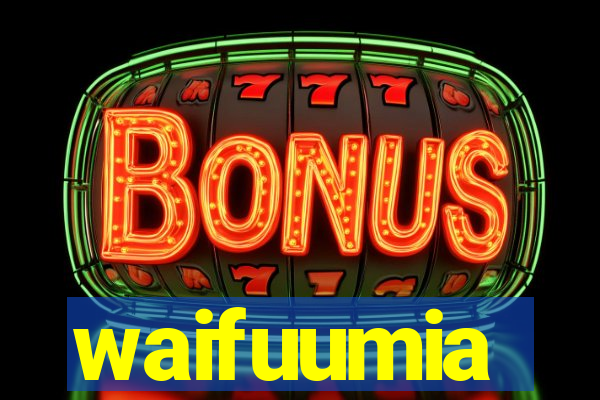 waifuumia