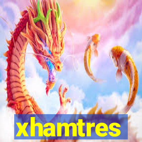 xhamtres