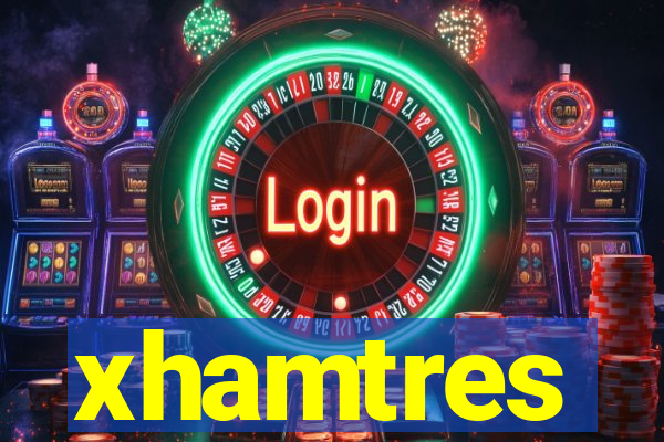 xhamtres