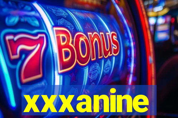 xxxanine