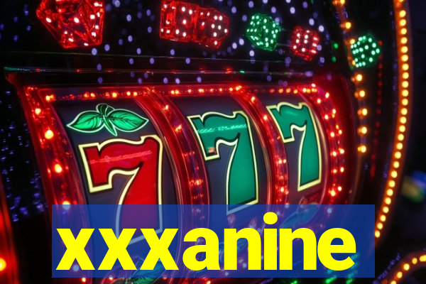 xxxanine