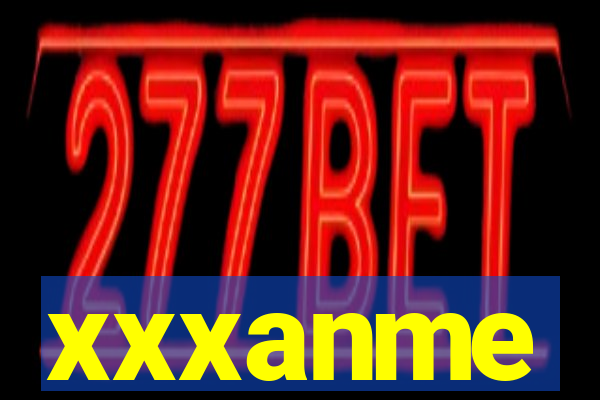 xxxanme