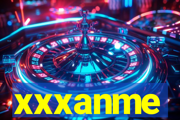 xxxanme