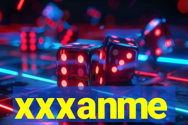 xxxanme