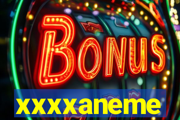 xxxxaneme
