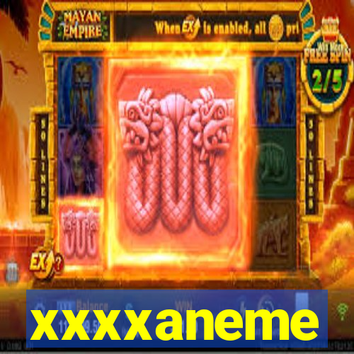 xxxxaneme