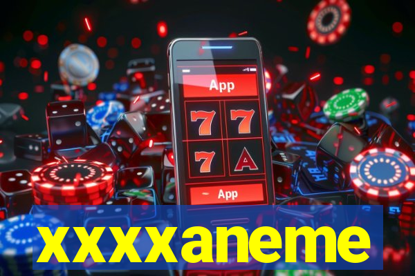 xxxxaneme